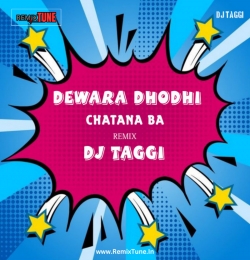 DEWARA DHODHI CHATANA BA  BHOJPURI REMIX  DJ TAGGI