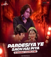 Pardesiya Yeh Sach Hai Piya (Remix) - DJ Gaurav Chawla