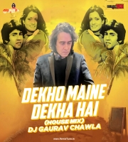 Dekho Maine Dekha Hai (Remix) - DJ Gaurav Chawla