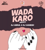 Wada karo - (Remix)- DJ Abdul x DJ Ganesh