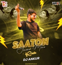 Saaton Janam Main Tere (Remix) - DJ Ankur