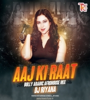 Aaj Ki Raat (Bolly Arabic Afrohouse Mix) - DJ Riyana