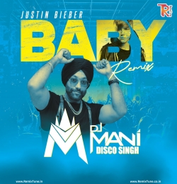 Justin Bieber - Baby (Remix) - DJ Mani DIsco Singh