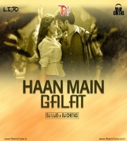 Haan Main Galat (Remix) - DJ Lijo x DJ Chetas