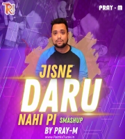 Jisne Daru Nahi Pi (Smashup) By Pray-M