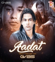 Aadat (Tech House Mix) - GVBS