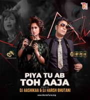 PIYA TU AB TOH AAJA - DJ AASHIKAA  DJ HARSH BHUTANI REMIX