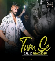 Tum Se (Remix 2025) - DJ Lijo