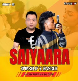 Saiyaara (Smashup) Mix By Pray-M x Dj Deep