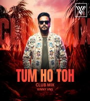 Tum Ho Toh - Club Mix - Vinny Vns