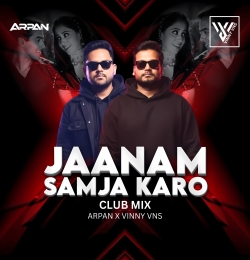 JAANAM SAMJA KARO CLUB MIX- ARPAN X VINNY VNS